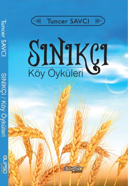 Tuncer Savcı - Sınıkçı Köy Öyküleri kitap kapağı, mavi gökyüzü altında buğday başakları temalı tasarım.